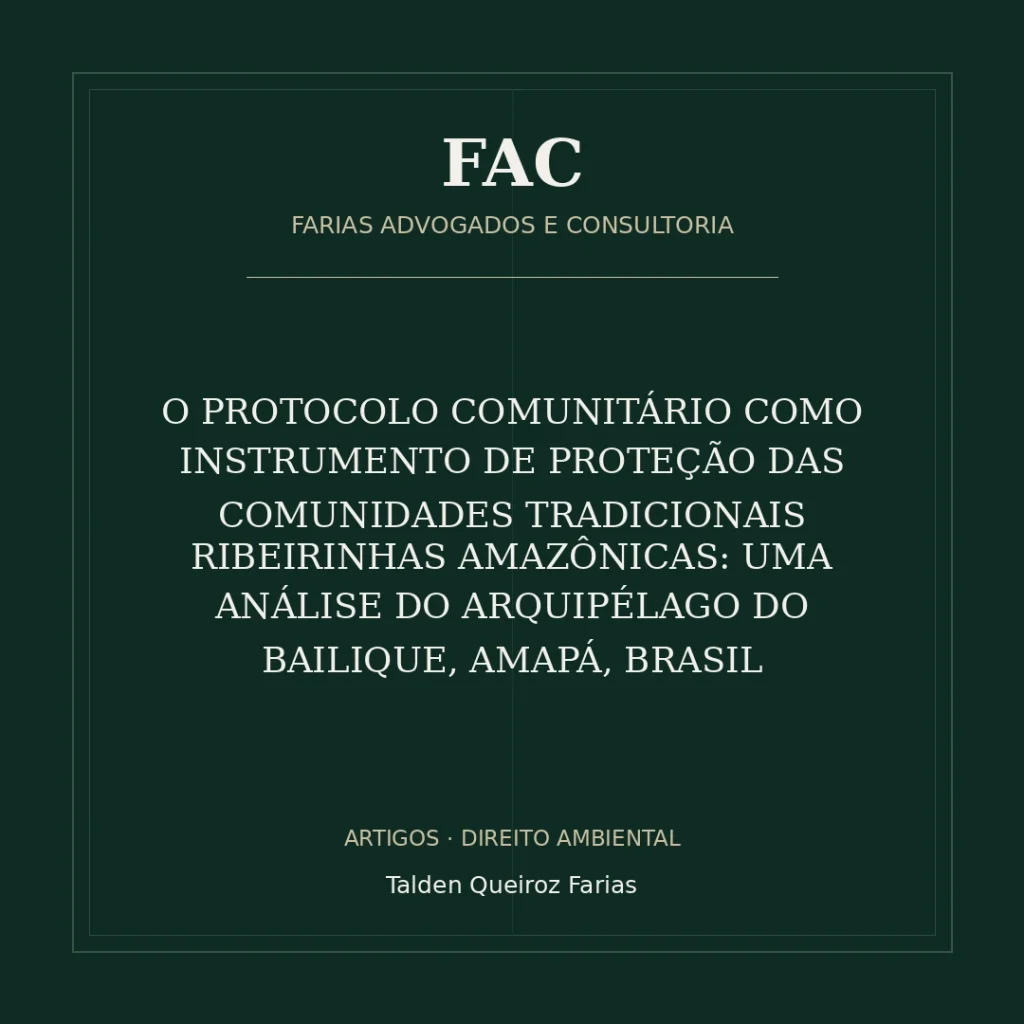 O PROTOCOLO COMUNITÁRIO COMO INSTRUMENTO DE PROTEÇÃO DAS COMUNIDADES TRADICIONAIS RIBEIRINHAS AMAZÔNICAS: UMA ANÁLISE DO ARQUIPÉLAGO DO BAILIQUE, AMAPÁ, BRASIL