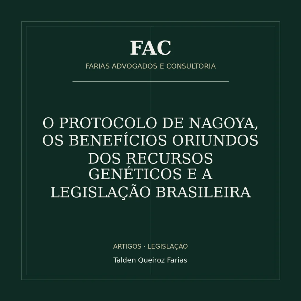 O PROTOCOLO DE NAGOYA, OS BENEFÍCIOS ORIUNDOS DOS RECURSOS GENÉTICOS E A LEGISLAÇÃO BRASILEIRA